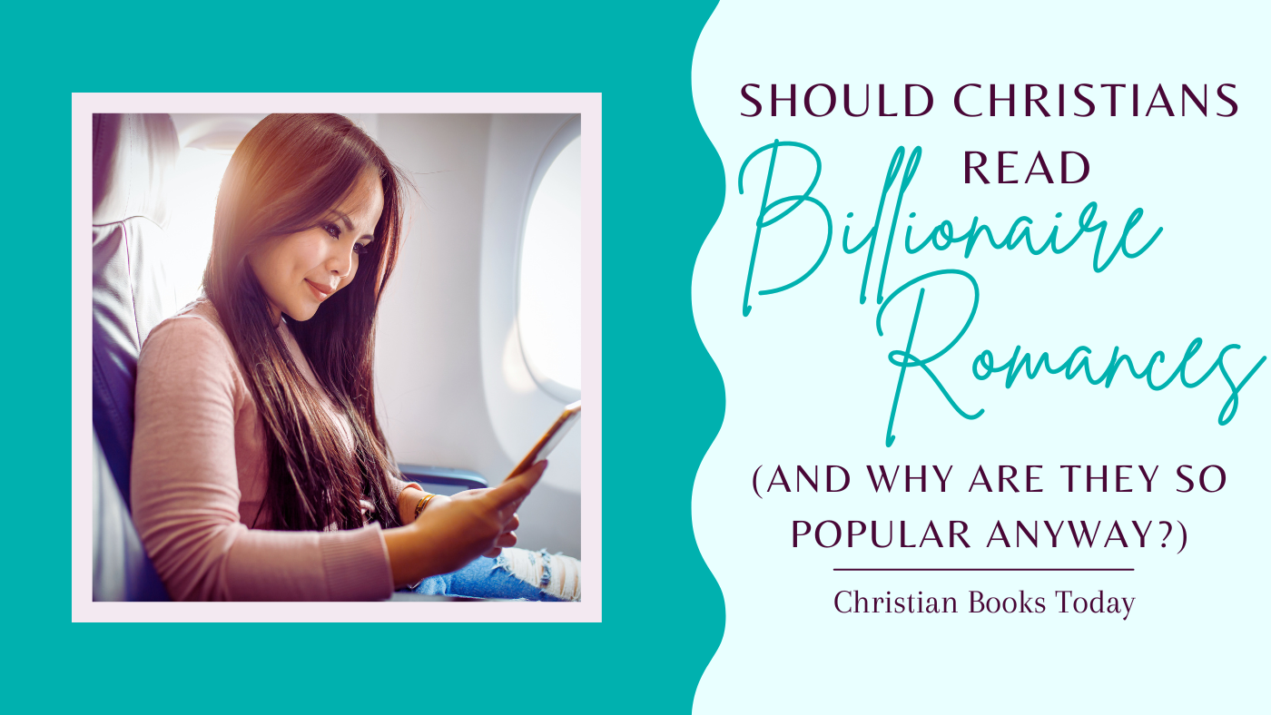 Should Christians Read Billionaire Romances and why are they so popular anyway?