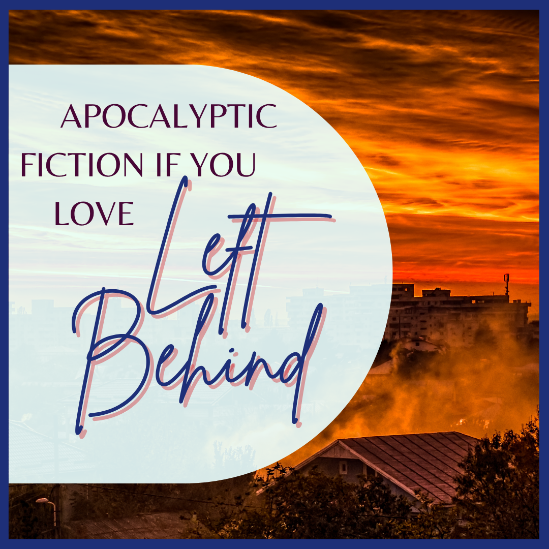 Apocalyptic Fiction if you Love Left Behind
