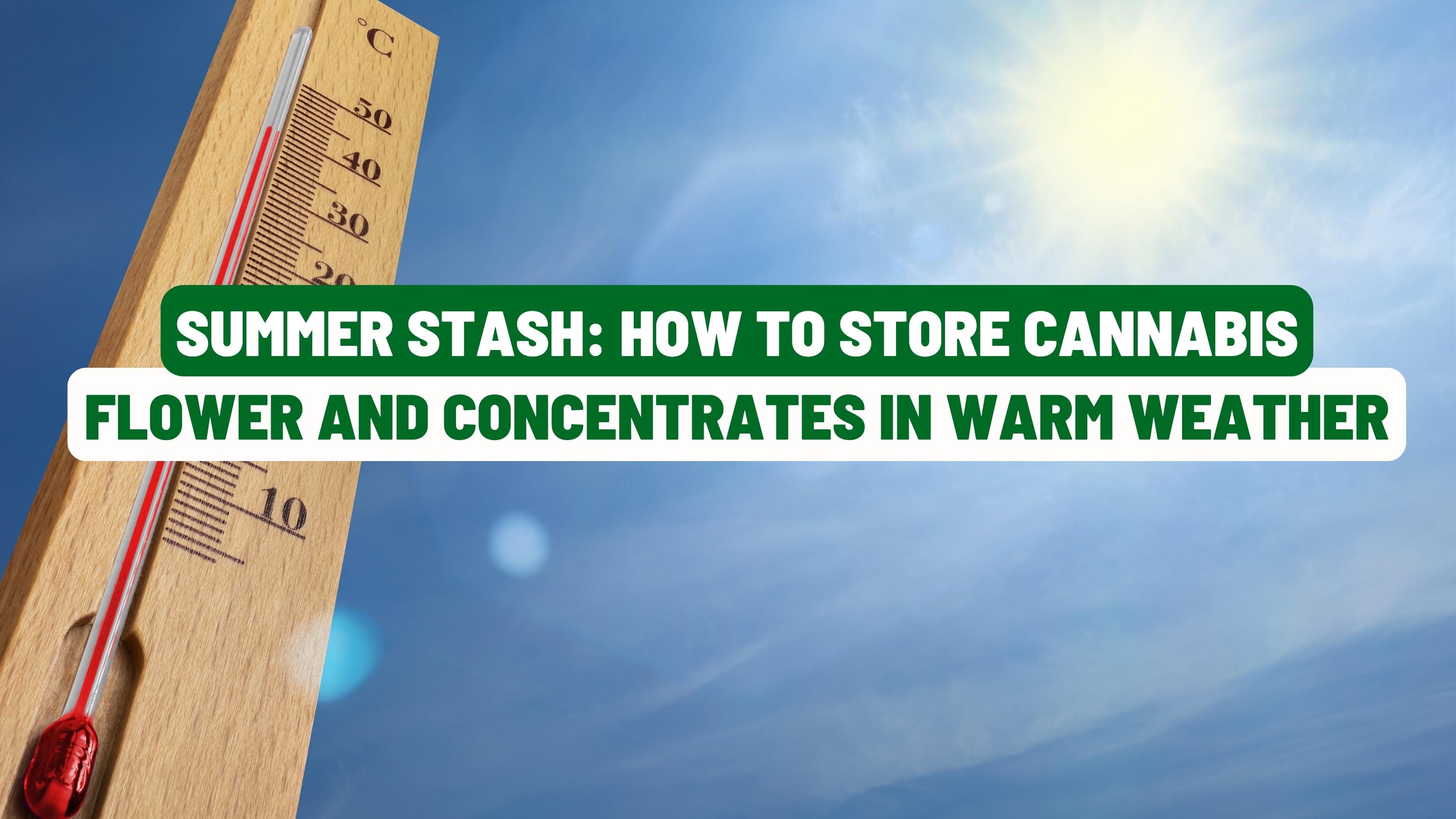 Summer Stash: How to Store Cannabis Flower and Concentrates in Warm Weather
