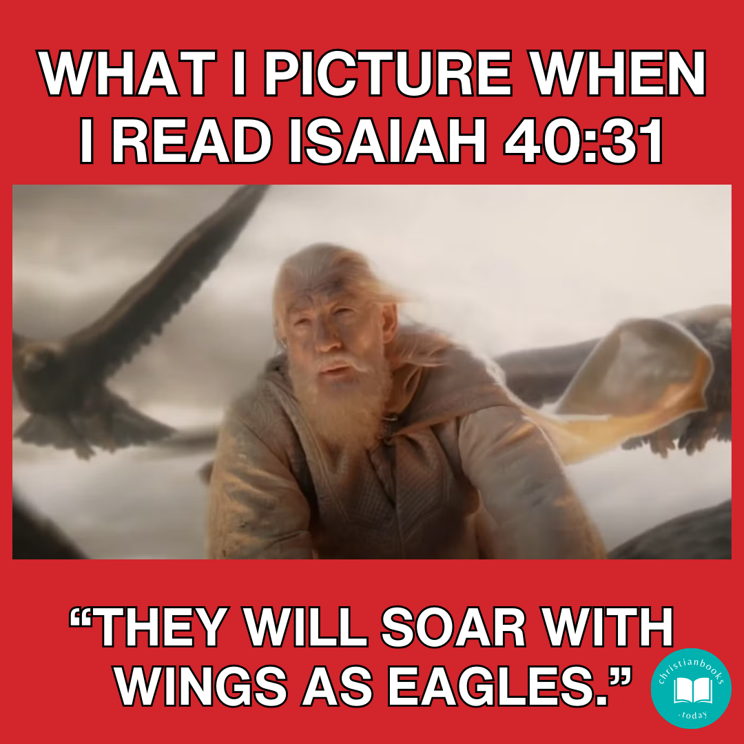 Image of Gandalf riding a flying eagle. Caption: “What I picture when I read Isaiah 40:31" Bottom quote: "They will soar with wings as eagles"