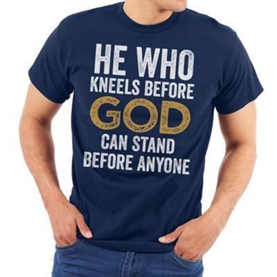 Gray shirt: He who kneels before God can stand before ayone