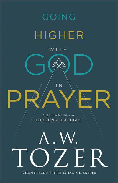 Going Higher With God in Prayer by A. W. Tozer