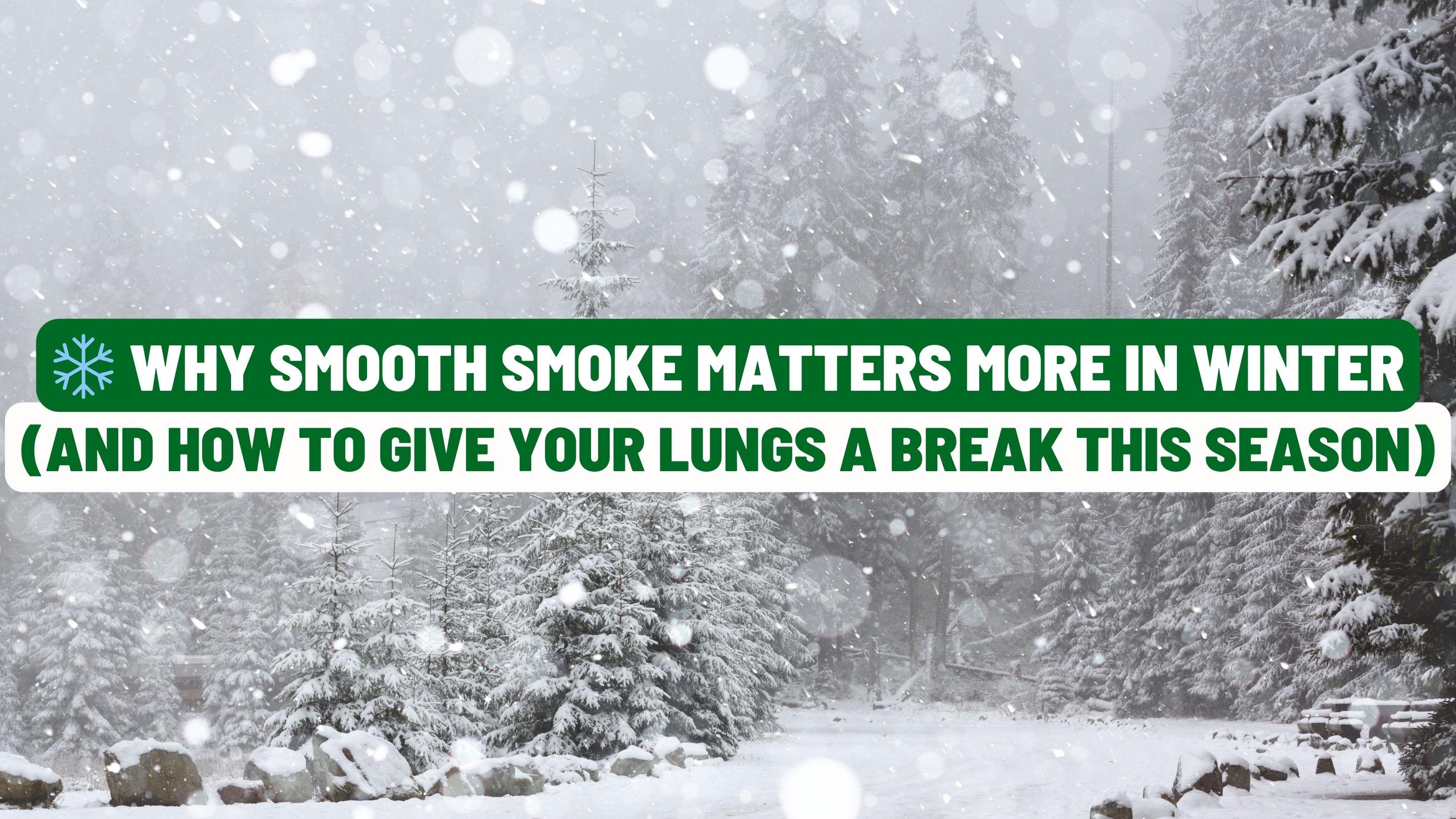 ❄️ Why Smooth Smoke Matters More in Winter
