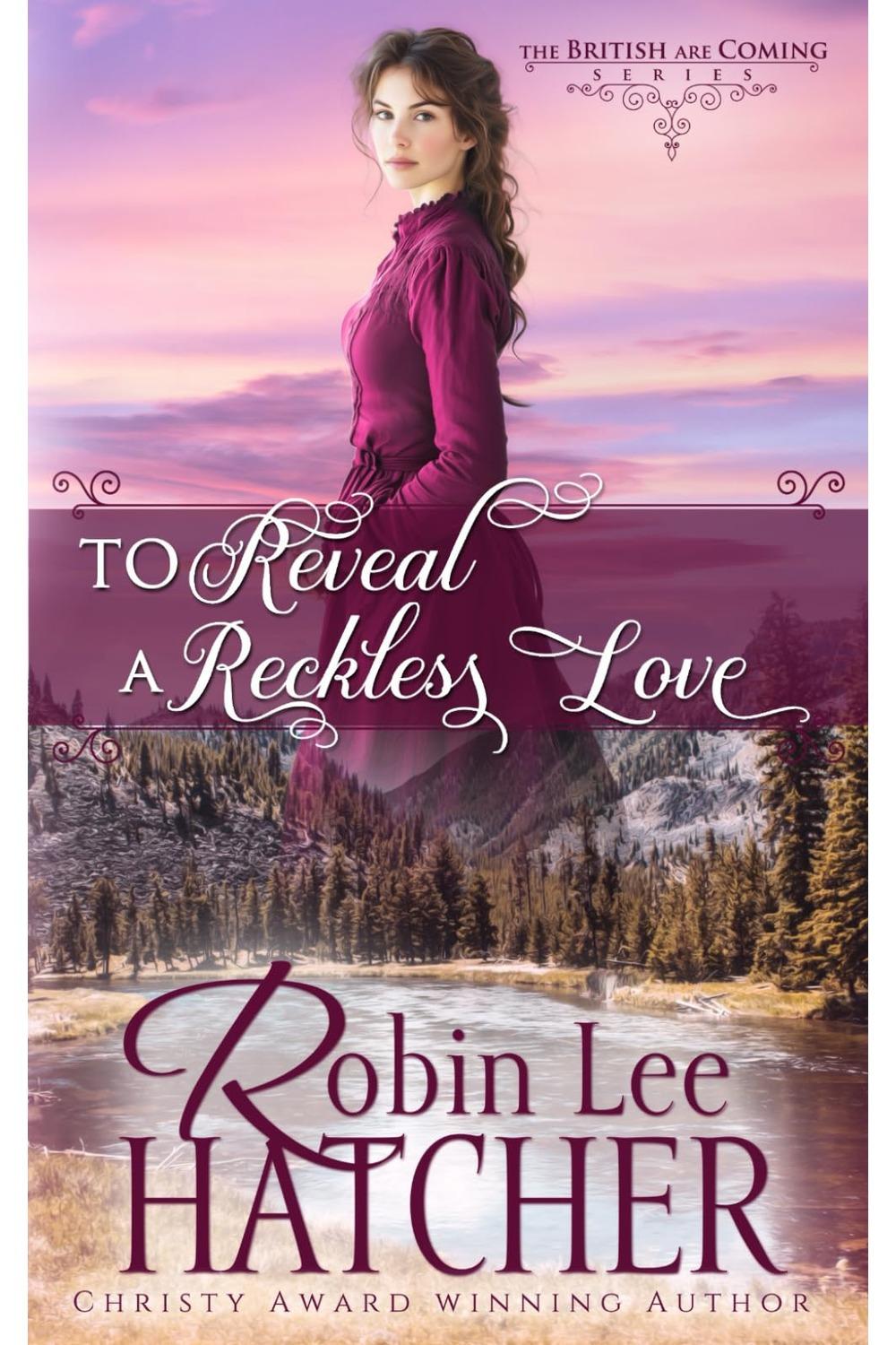 To Reveal a Reckless Love by Robin Lee Hatcher - Christian Books Today