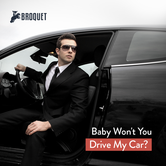 man in a suit getting out of a black car, broquet logo, text reads: baby won't you drive my car?