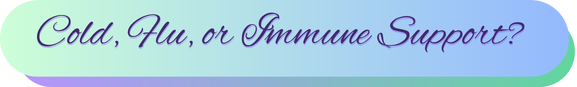 Cold, Flu, or Immune Support