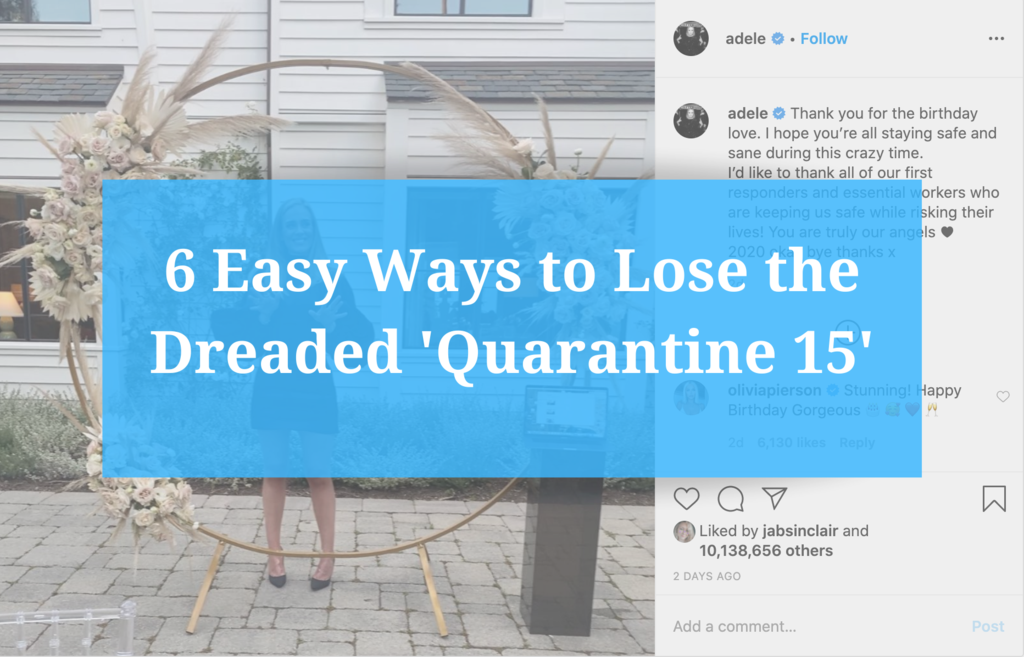 6 Easy Ways to Lose the Dreaded 'Quarantine 15'