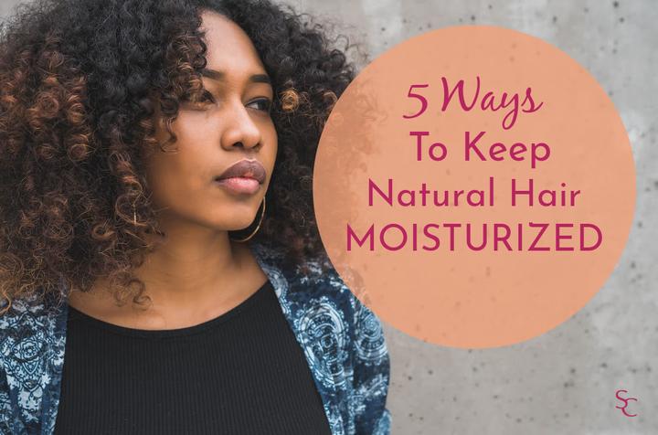 5 Ways to Keep Natural Hair Moisturized