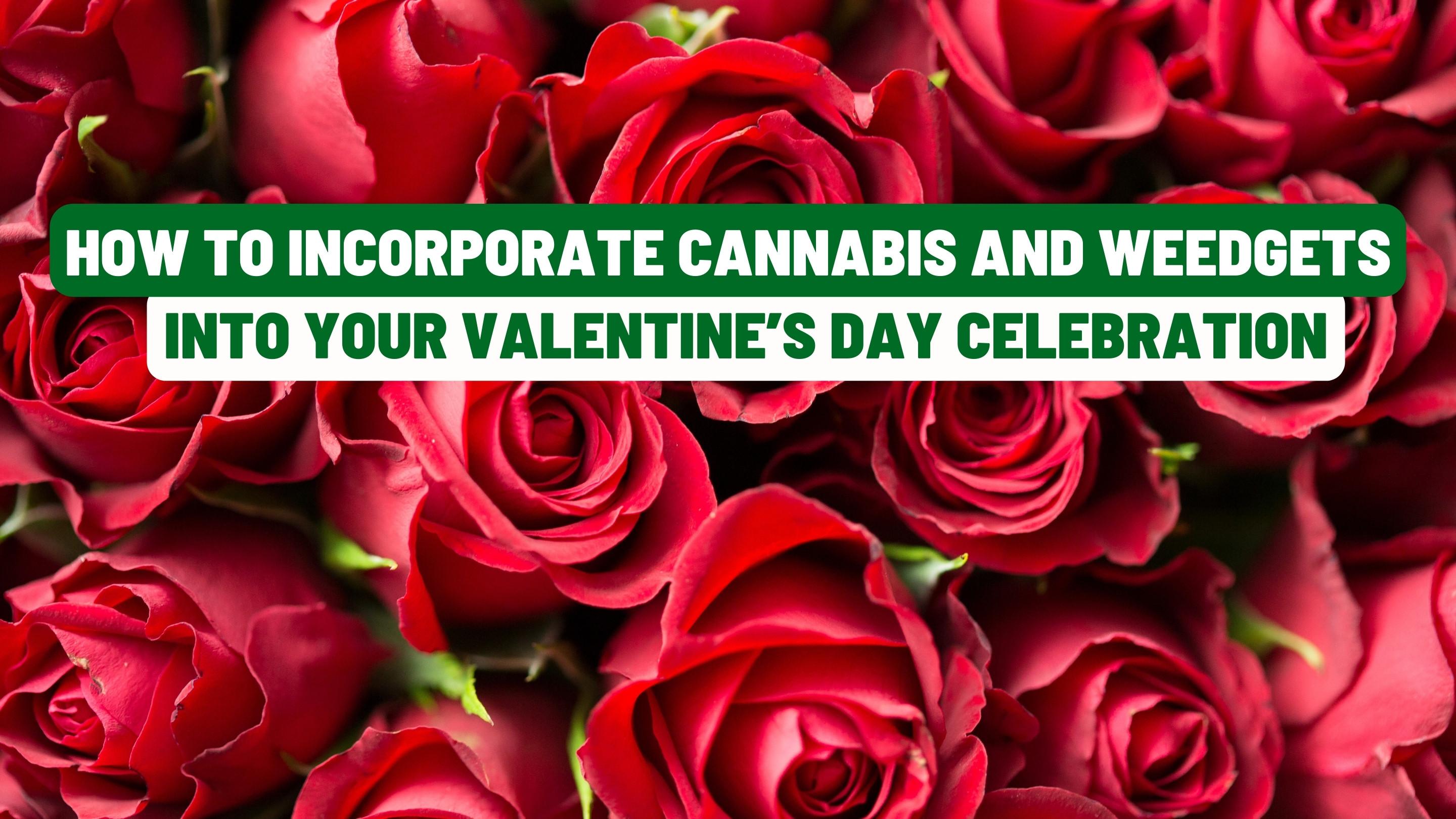 How to Incorporate Cannabis and Weedgets into Your Valentine’s Day Celebration