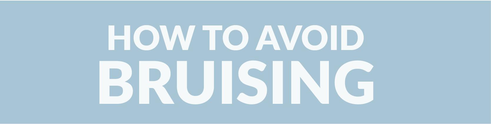 HOW TO AVOID BRUISING