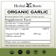 Herbal Roots Organic Garlic supplement facts label with serving size as 1 vegan capsule, 60 servings per container. Amount per 1 capsule is 600 mg of organic garlic. Other ingredients: Organic capsules (vegan) and nothing else! There are a USDA Organic, GMP certified, family owned business, vegan and tree free paper badges.