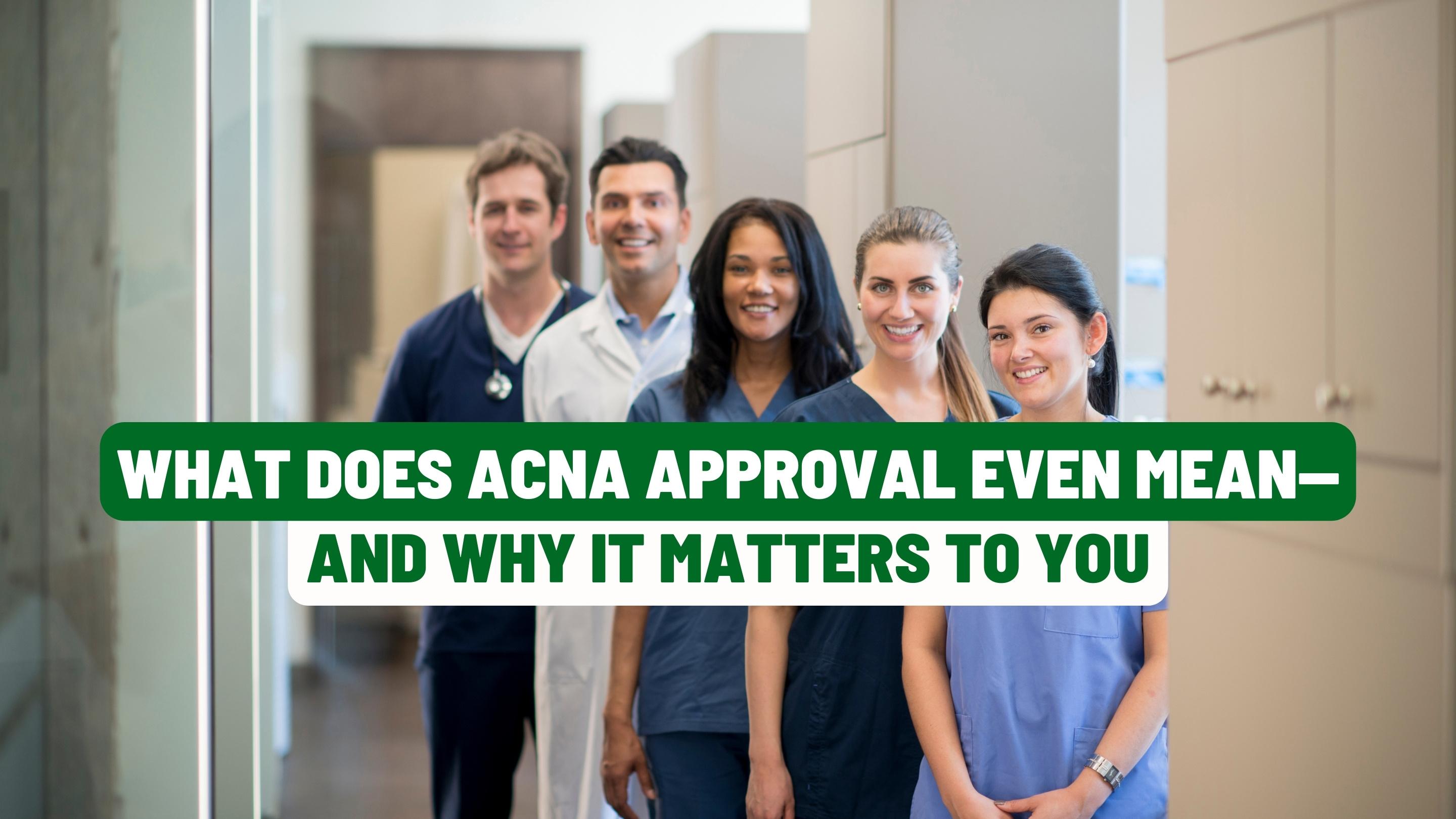 What Does ACNA Approval Even Mean—And Why It Matters to You