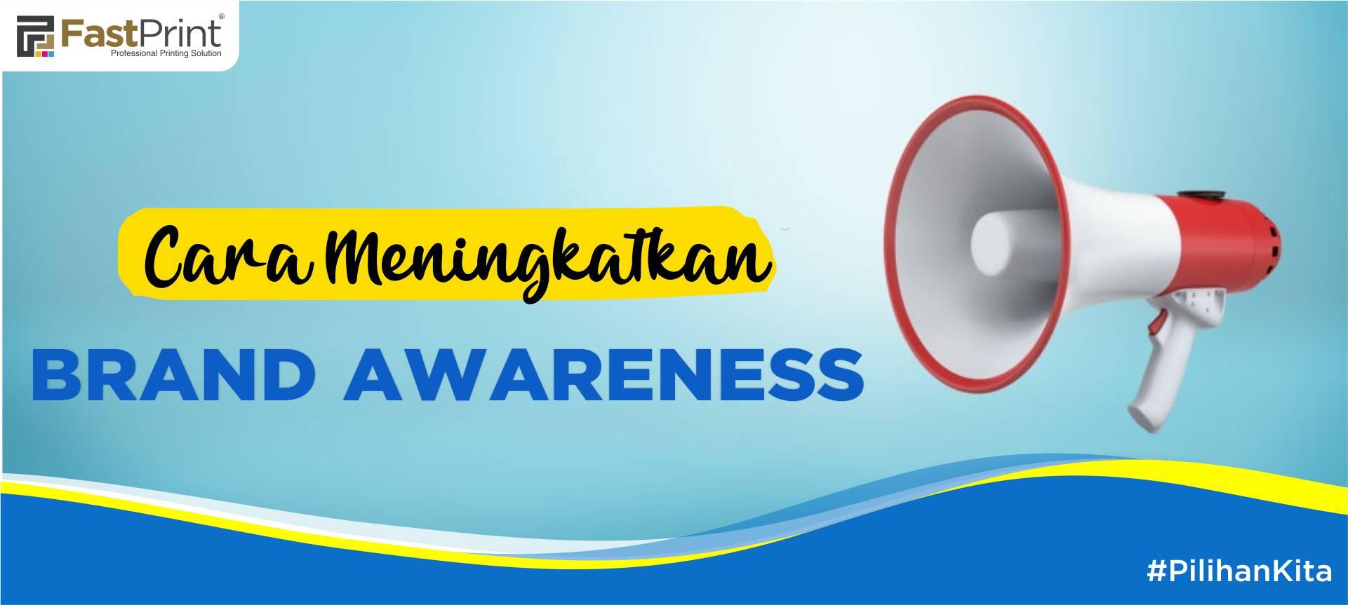 Wajib Coba Ini 7 Cara Meningkatkan Brand Awareness Perusahaan Fast