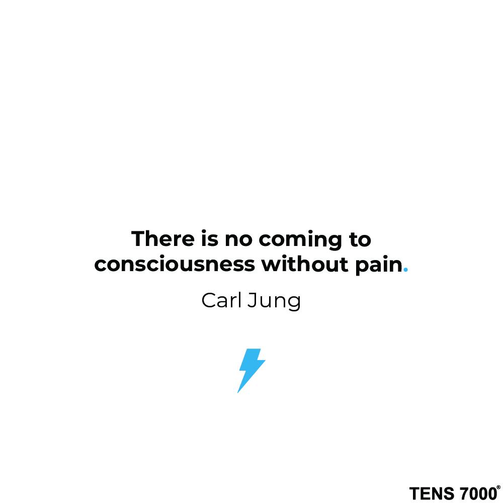 There is no coming to consciousness without pain. Carl Jung