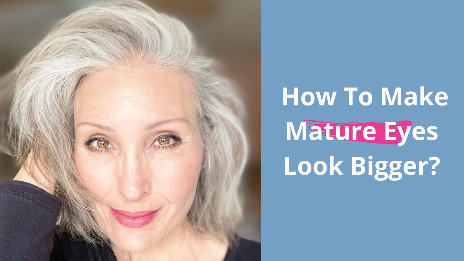 How to Make Mature Eyes Look Bigger PrimePrometics