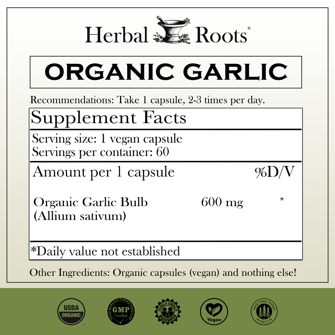 Herbal Roots Organic Garlic supplement facts label with serving size as 1 vegan capsule, 60 servings per container. Amount per 1 capsule is 600 mg of organic garlic. Other ingredients: Organic capsules (vegan) and nothing else! There are a USDA Organic, GMP certified, family owned business, vegan and tree free paper badges.