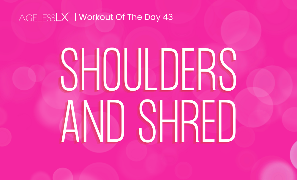 DAY 43 – SHOULDERS AND SHRED