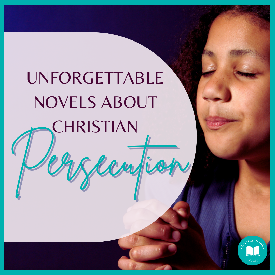 Unforgettable Novels About Christian Persecution