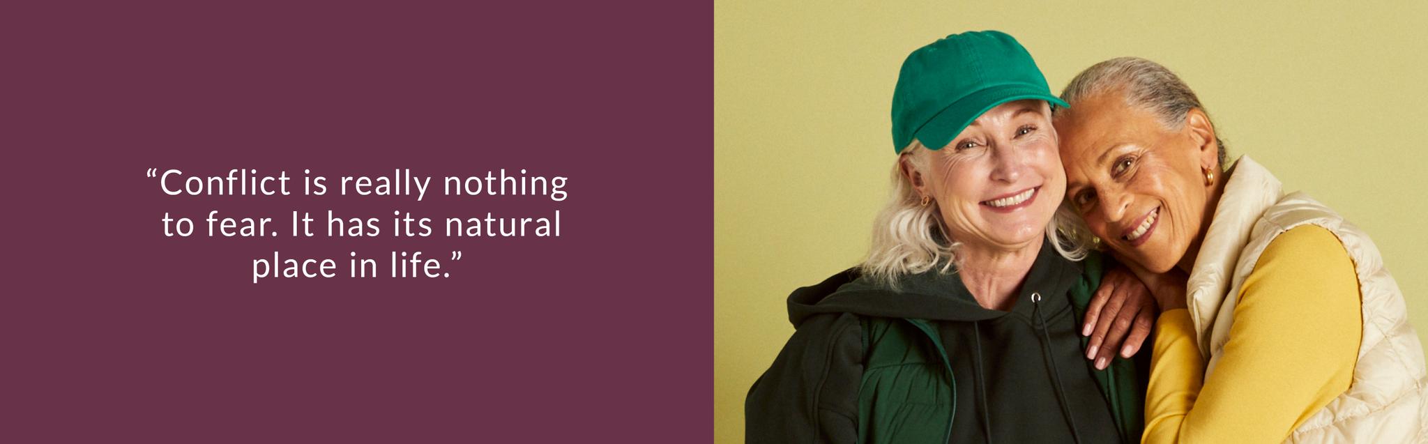 “Conflict is really nothing to fear. It has its natural place in life.”