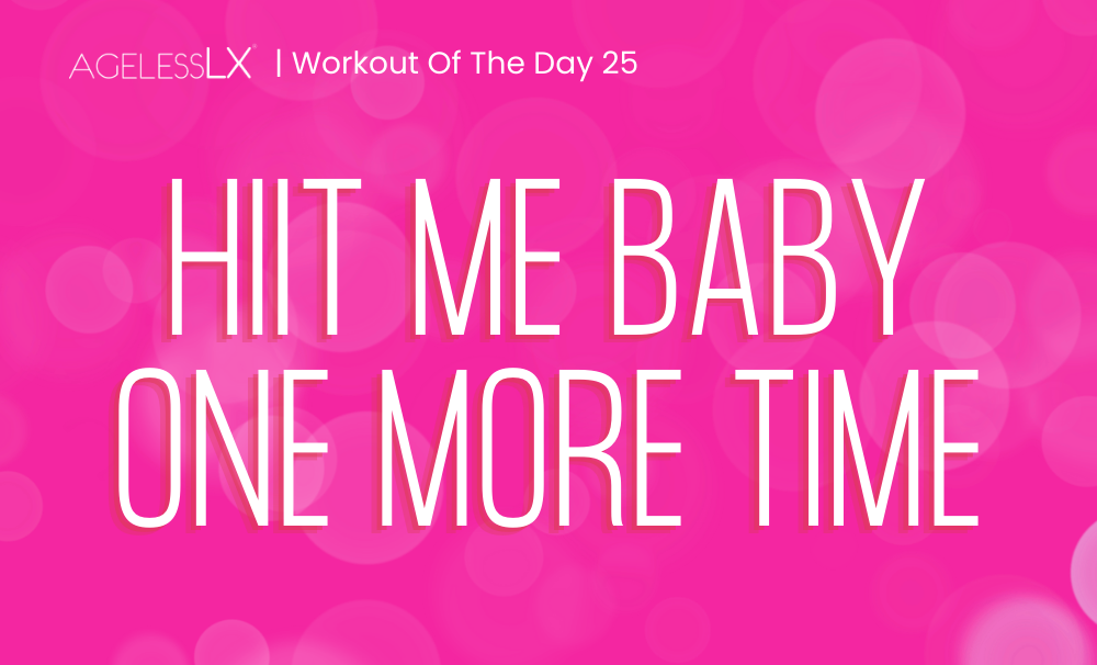 DAY 25 – HIIT ME BABY ONE MORE TIME  