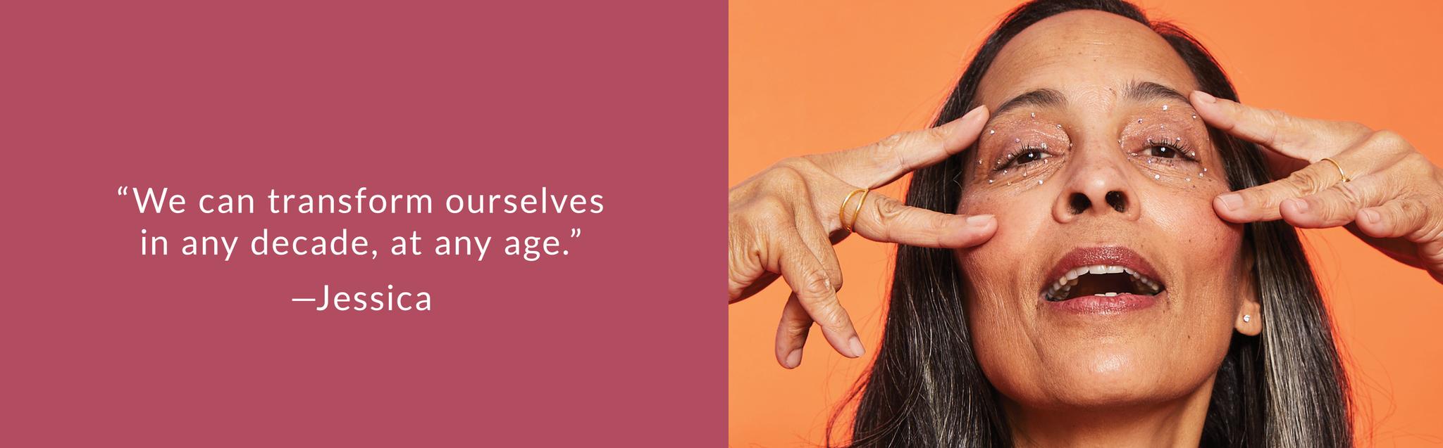 "We can reinvent ourselves, in any decade, at any age."