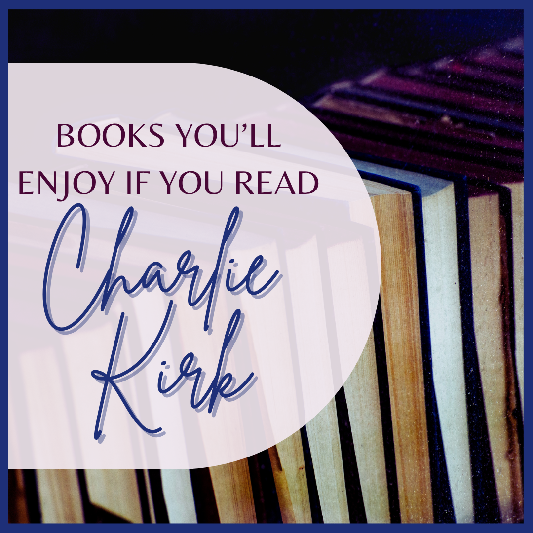 Books you will enjoy if you read Charlie Kirk, with a row of books.
