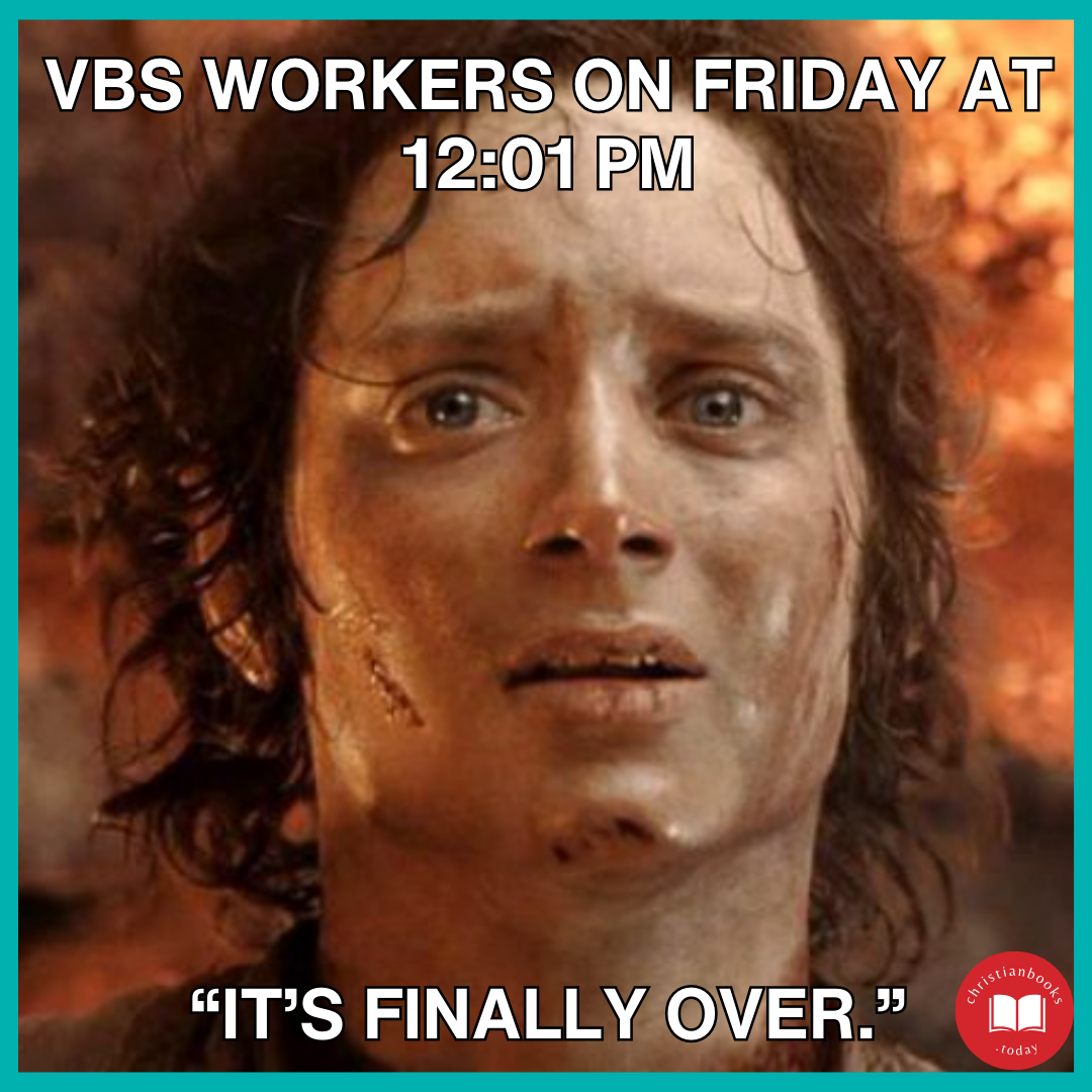 Image of a distressed Frodo with the caption, “VBS workers on Friday at 12:01 PM: It’s finally over.”