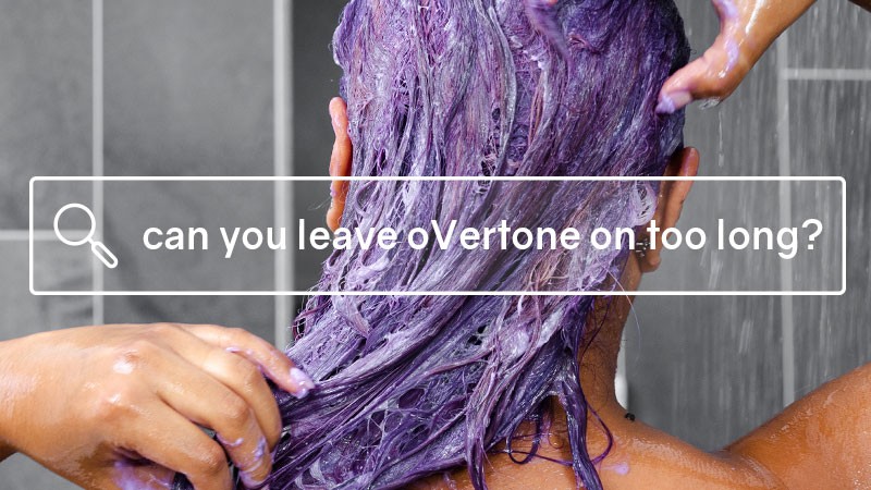 Can You Leave oVertone On Too Long?