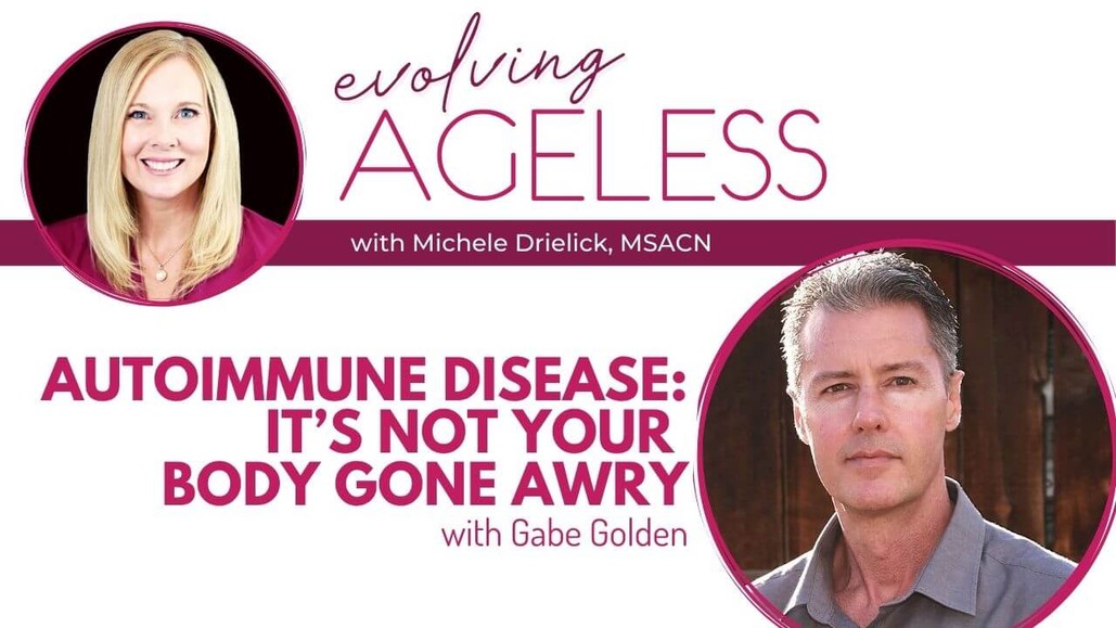 Autoimmune Disease: It's not Your Body Gone Awry with Gabe Golden