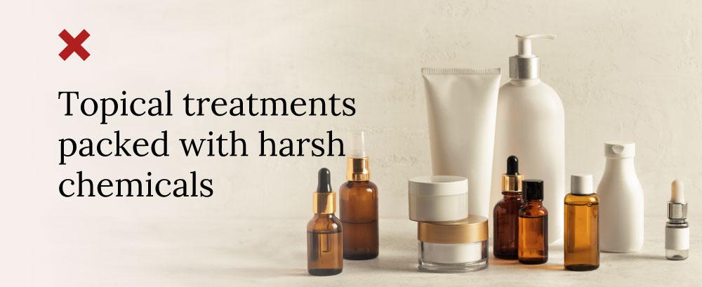Topical treatments packed with harsh chemicals