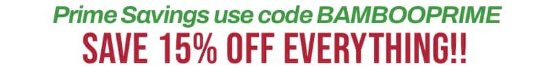 Use Coupon Code BAMBOOPRIME to save an additional 15% off EVERYTHING!