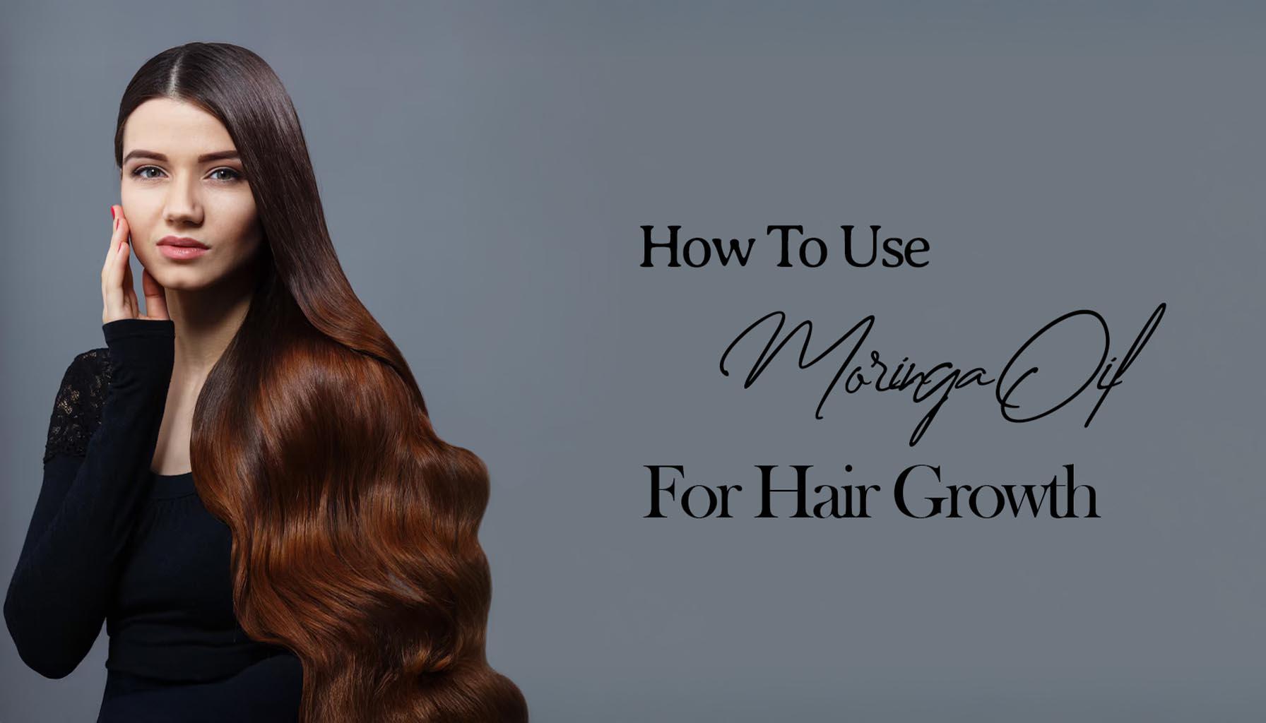 How To Use Moringa Oil For Hair Growth