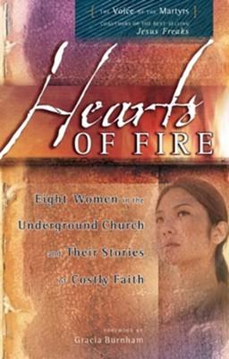 Hearts of Fire: Eight Women in the Underground Church and Their Stories of Costly Faith by Voice of The Martyrs
