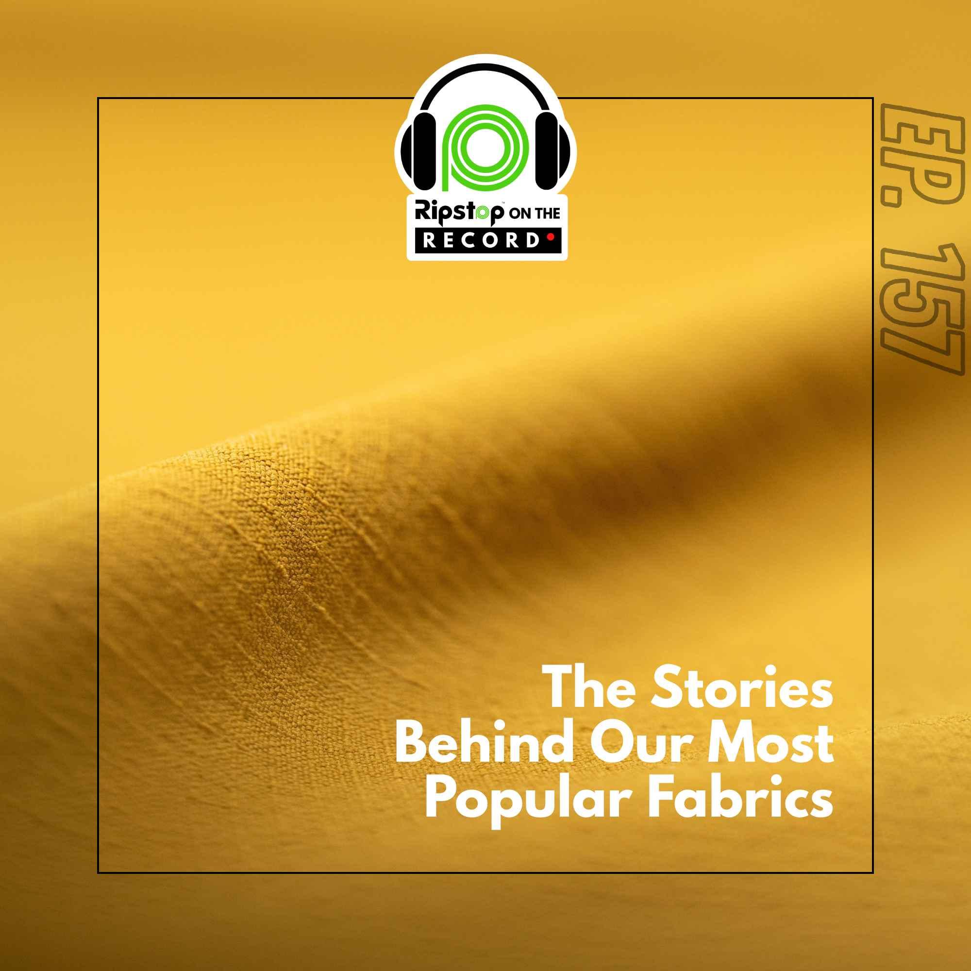 Ep. 157 - The Stories Behind Our Most Popular Fabrics