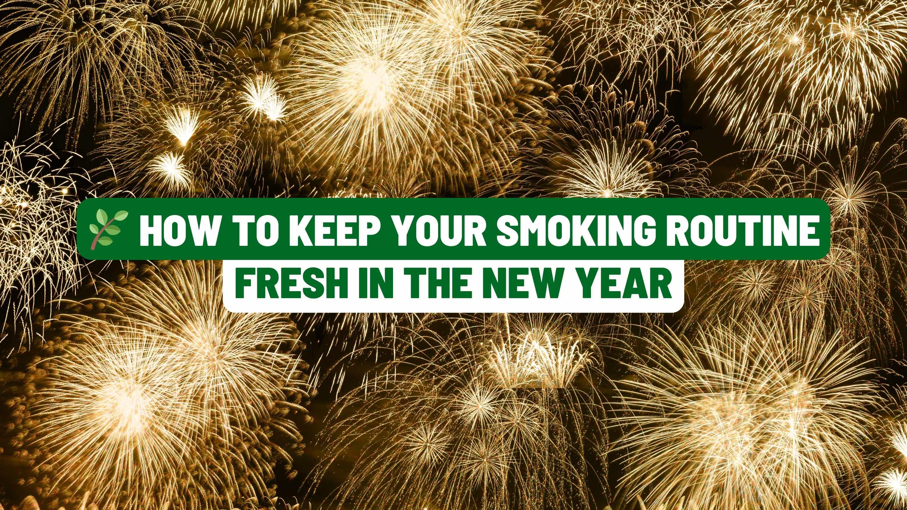 🌿 How to Keep Your Smoking Routine Fresh in the New Year
