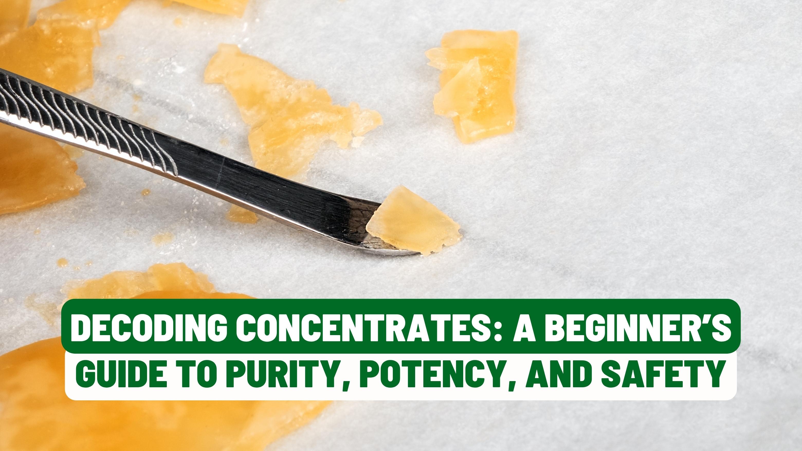 Decoding Concentrates: A Beginner’s Guide to Purity, Potency, and Safety