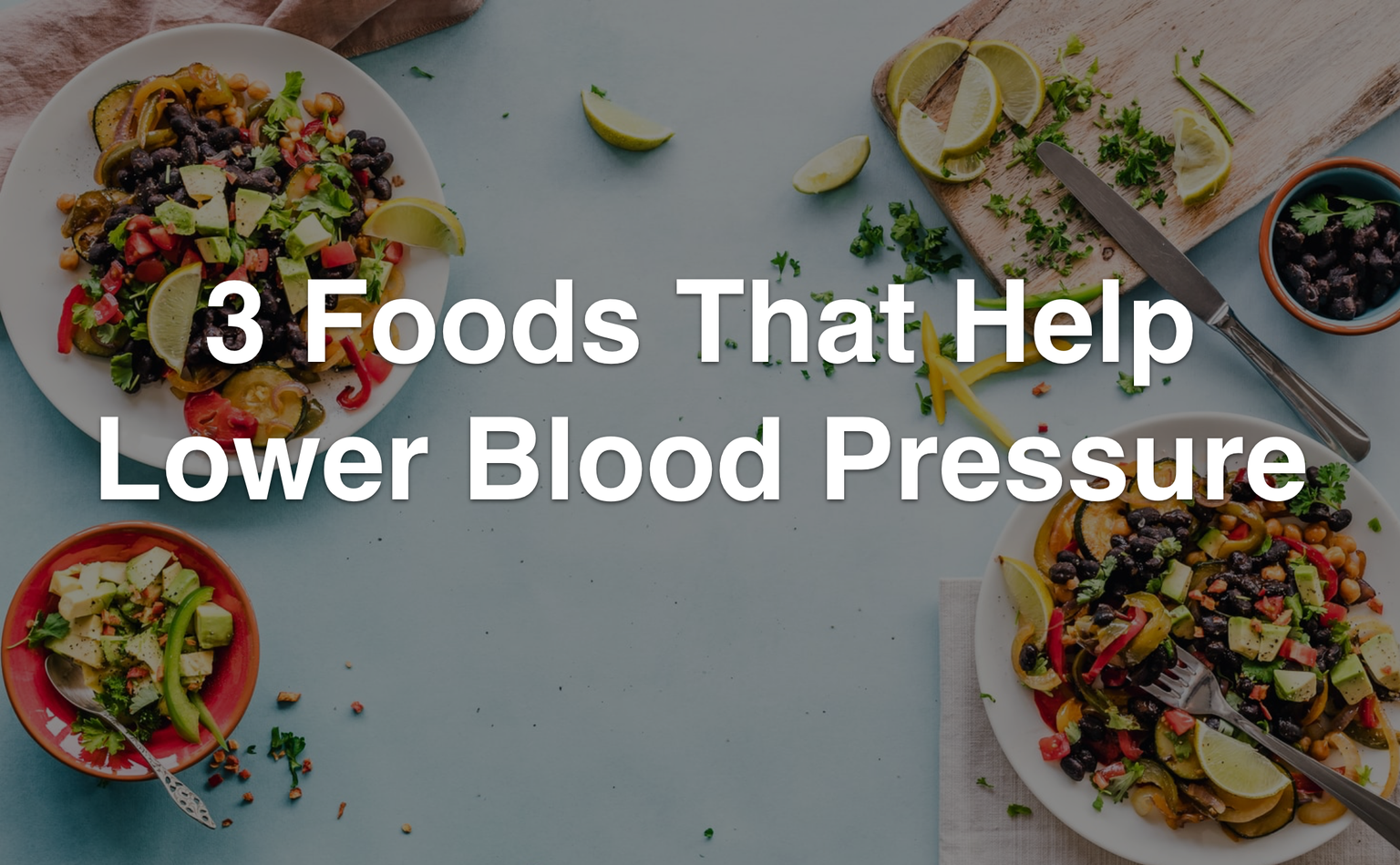 3 FOODS THAT HELP LOWER BLOOD PRESSURE