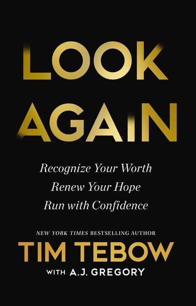 Look Again: Recognize Your Worth. Renew Your Hope. Run with Confidence. by Tim Tebow