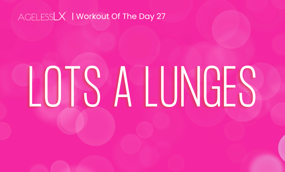 DAY 27 – LOTS A LUNGES  