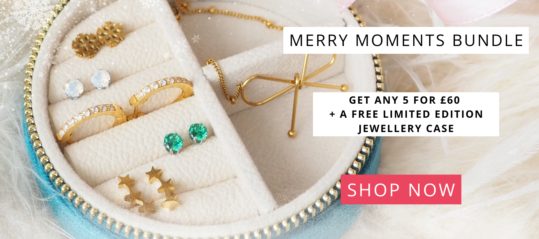 MERRY MOMENTS BUNDLE - get any 5 items for £60 plus a free jewellery case