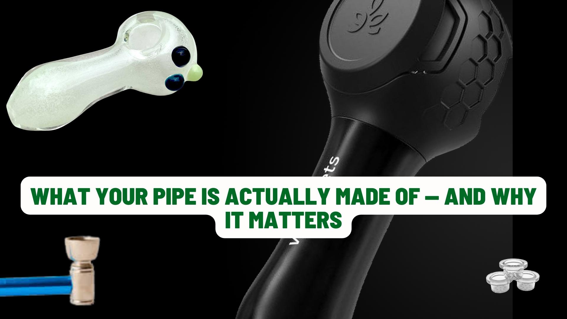 What Your Pipe Is Actually Made Of — And Why It Matters