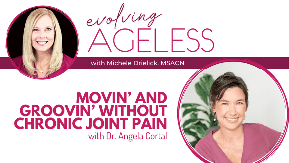 Movin’ and Groovin’ without Chronic Joint Pain with Dr. Angela Cortal