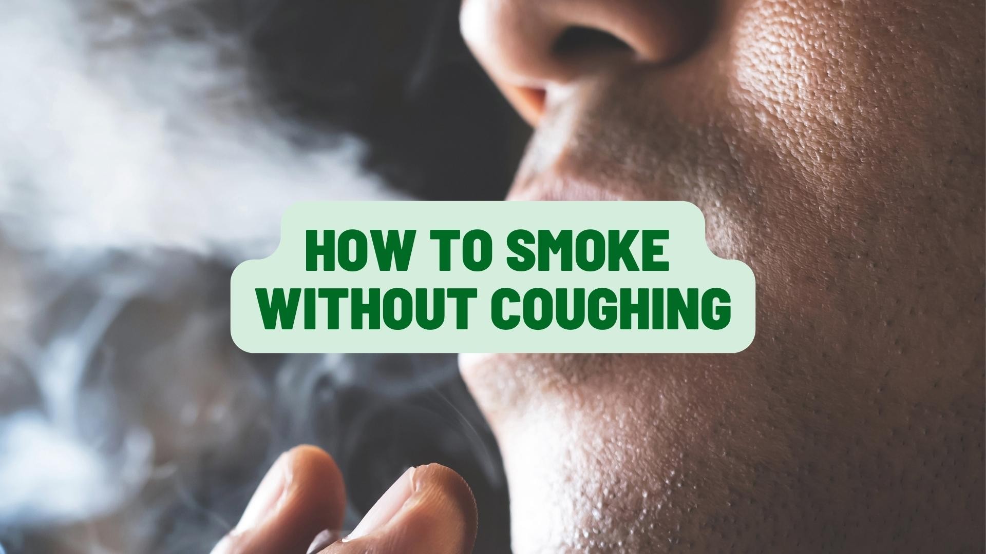 How to Smoke Without Coughing