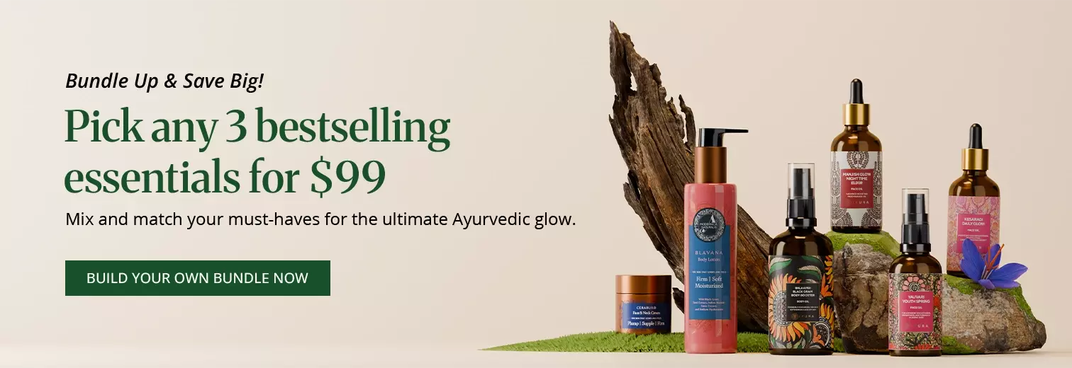 Bundle up and save big | Pick any 3 bestselling essentials for $99 | Mix and match your must-haves for the ultimate Ayurvedic glow. Build your bundle now! Desktop