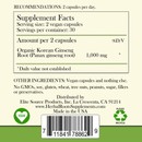 Supplement facts portion of label for Herbal Roots Korean Ginseng. Recommendations: 2 capsules per day. Supplement Facts. Serving size: 2 vegan capsules. Servings per container: 30. Amount per 2 capsules. Organic Korean Ginseng Root (Panax ginseng root) 1,000 mg. * Daily value not established. Other ingredients: vegan capsules and northing else. No GMOs, soy, gluten, wheat, treenuts, peanuts, sugar, filler or preservatives. Distributed by Elite Source Products, Inc. La Crescenta CA 91214. www.herbalrootssupplements.com Made in the USA