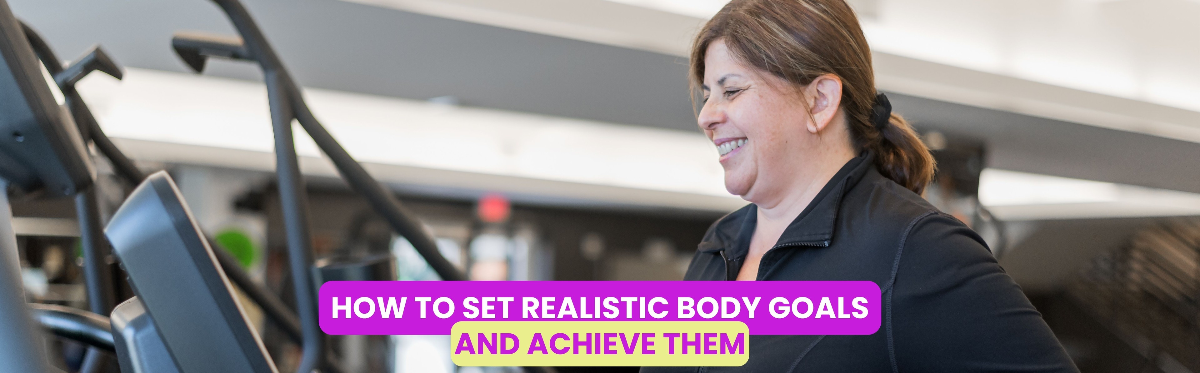 How to Set Realistic Body Goals and Achieve Them