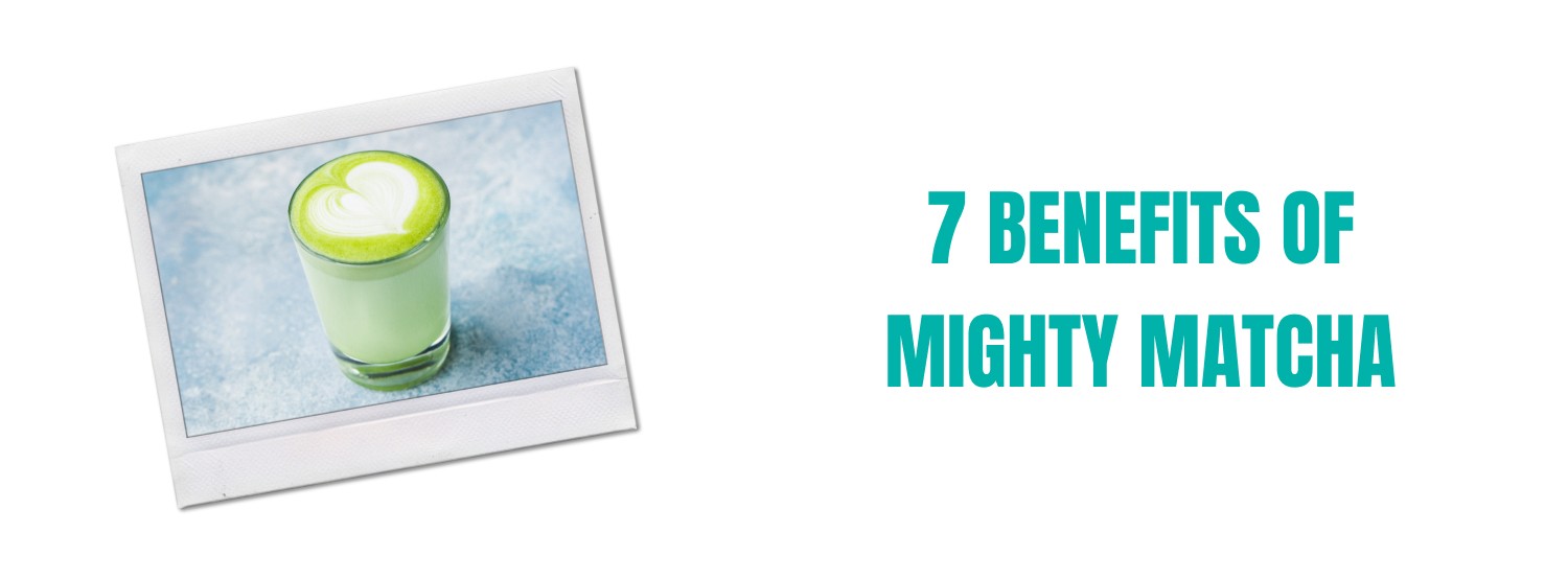 7 benefits of mighty matcha
