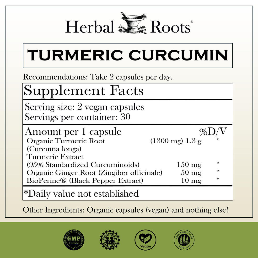 Herbal Roots turmeric curcumin supplement facts label with serving size as 2 vegan capsules, 30 servings per container. Amount per 2 capsules is 150 mg of organic turmeric root, 150 mg of turmeric extract, 10 mg black pepper extract, 50 mg organic ginger root. Other ingredients: Organic capsules (vegan) and nothing else! There are GMP certified, family owned business, vegan and tree free paper badges.