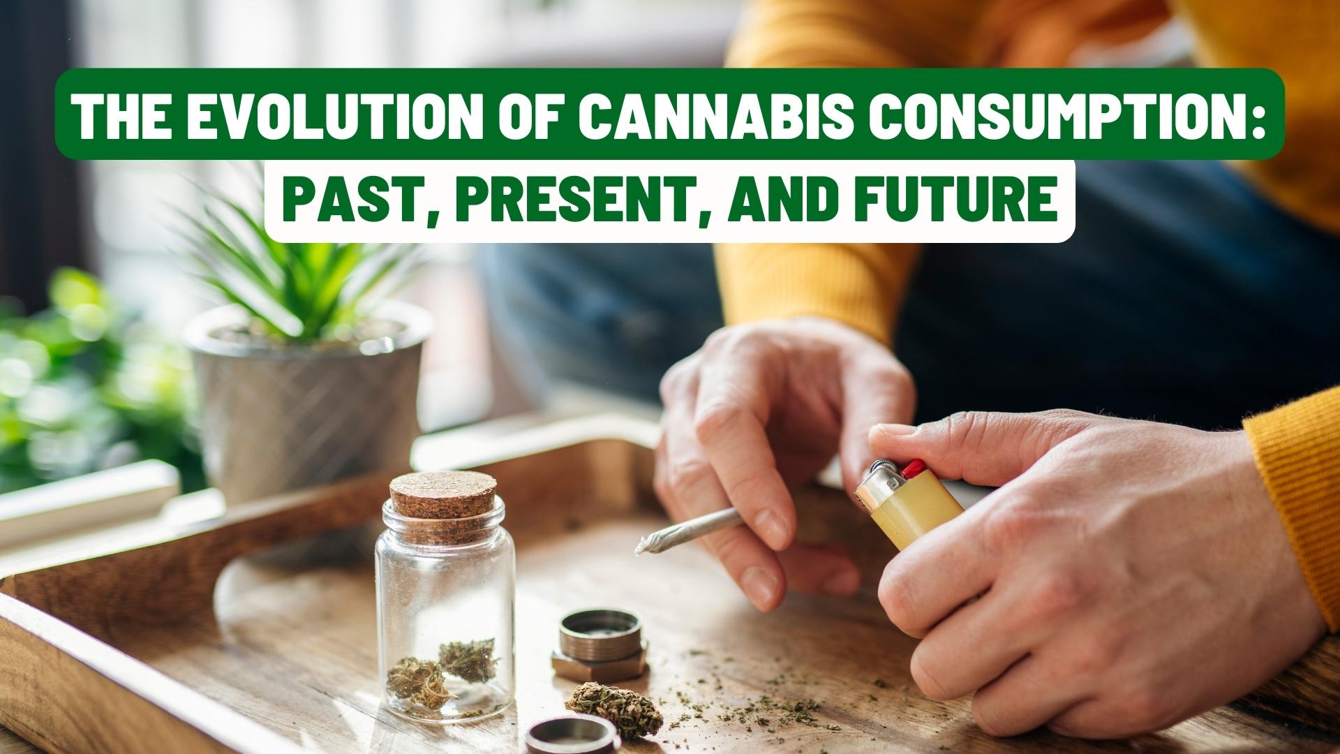 The Evolution of Cannabis Consumption: Past, Present, and Future