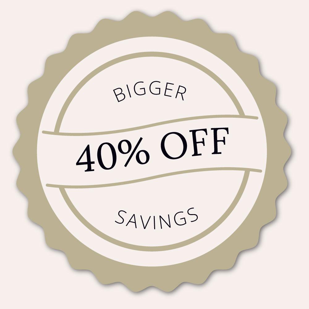 Bigger savings with 40% off